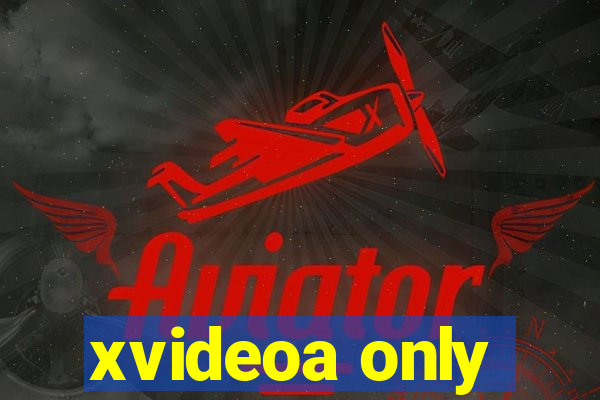 xvideoa only